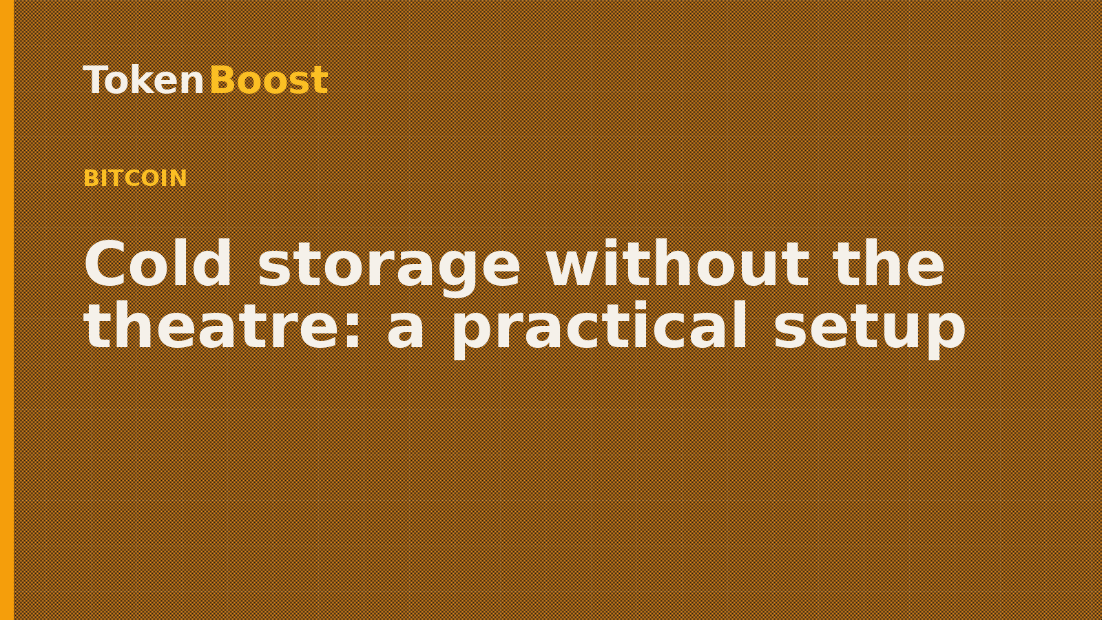 Token Boost bitcoin article card: Cold storage without the theatre: a practical setup