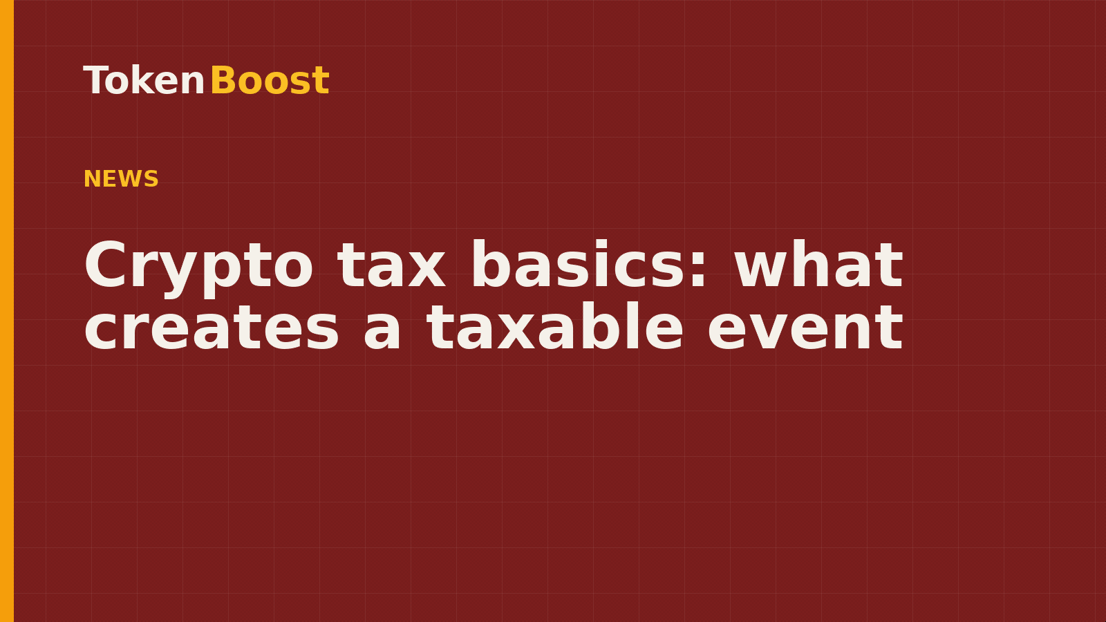 Token Boost news article card: Crypto tax basics: what creates a taxable event
